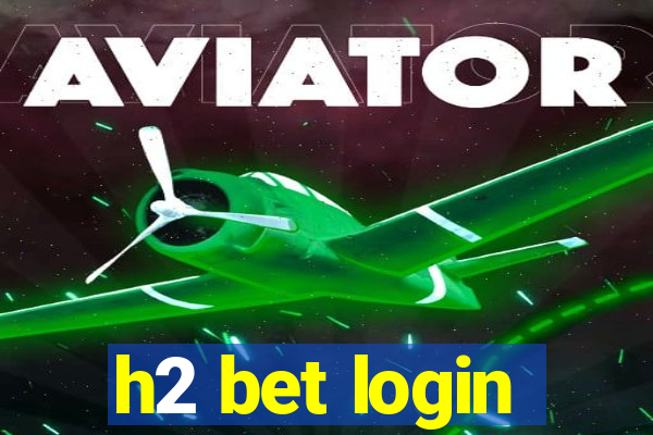 h2 bet login